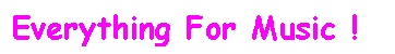 Text Box: Everything For Music !

